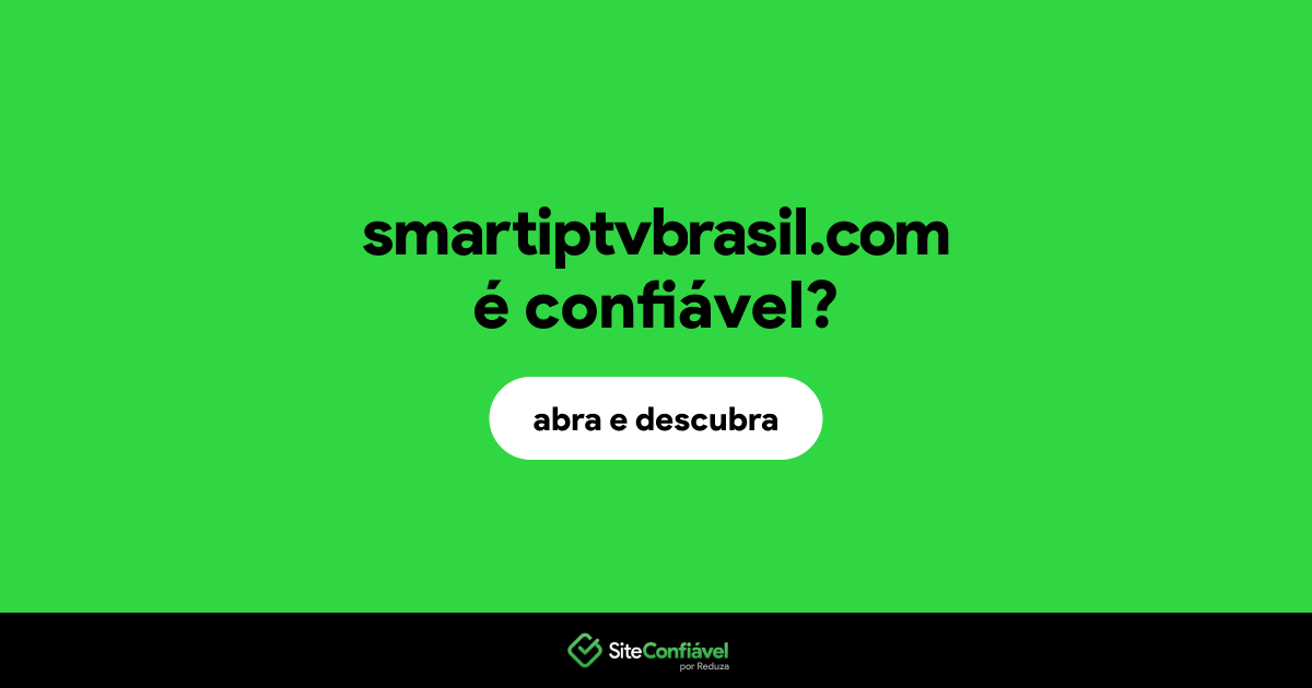 O site smartiptvbrasil.com é confiável?