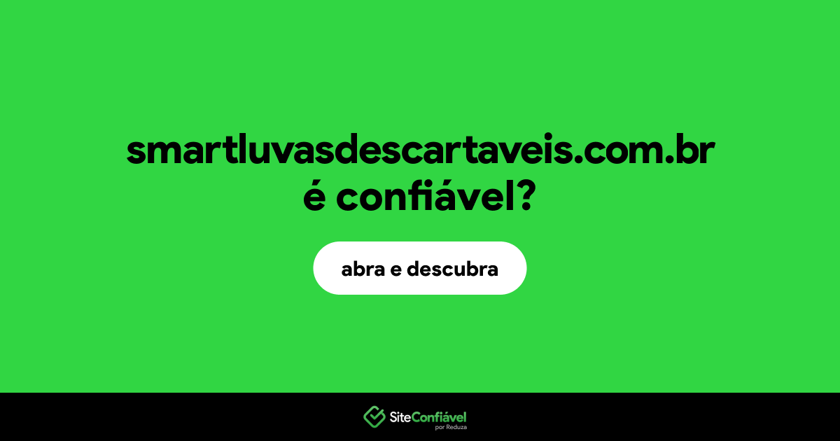 O site smartluvasdescartaveis.com.br é confiável?