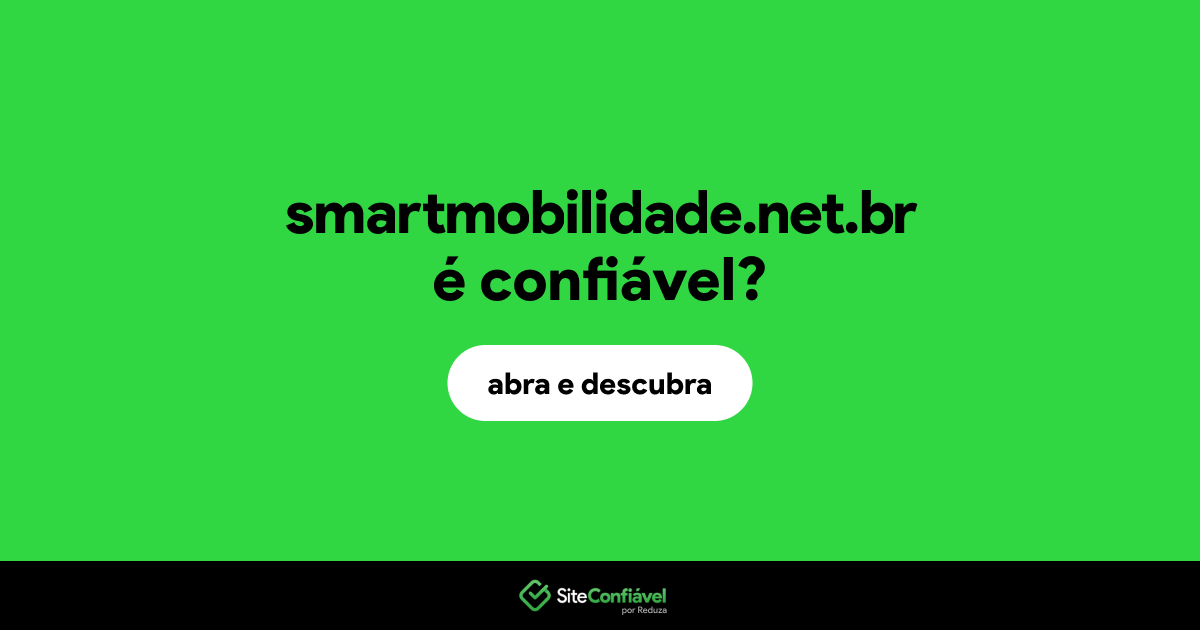 O site smartmobilidade.net.br é confiável?