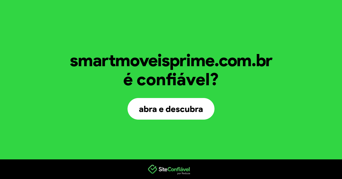 O site smartmoveisprime.com.br é confiável?
