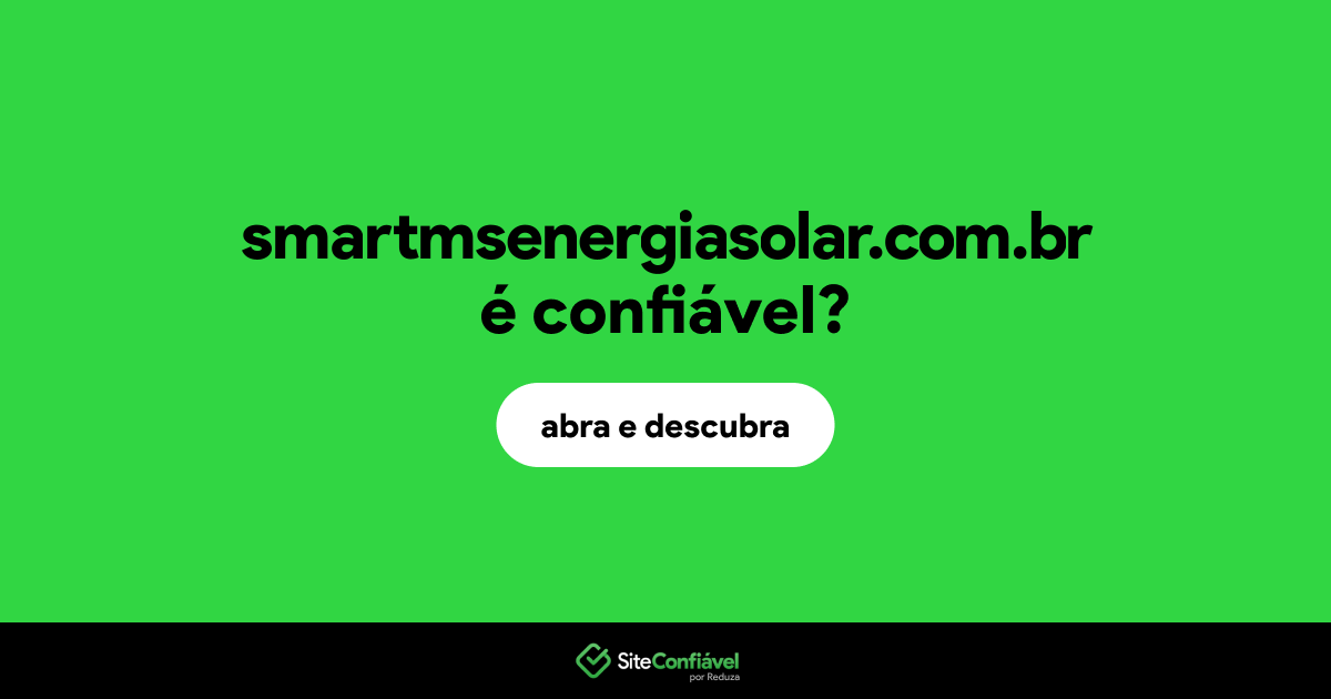 O site smartmsenergiasolar.com.br é confiável?