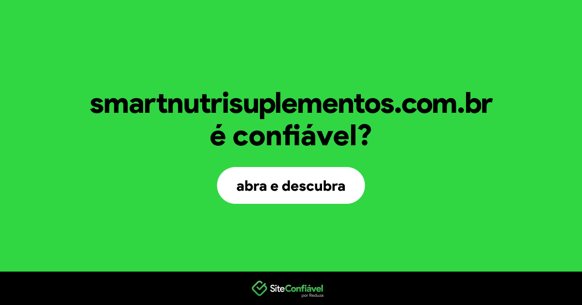 O site smartnutrisuplementos.com.br é confiável?