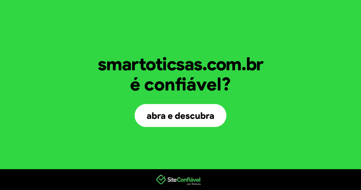 O site smartoticsas.com.br é confiável?