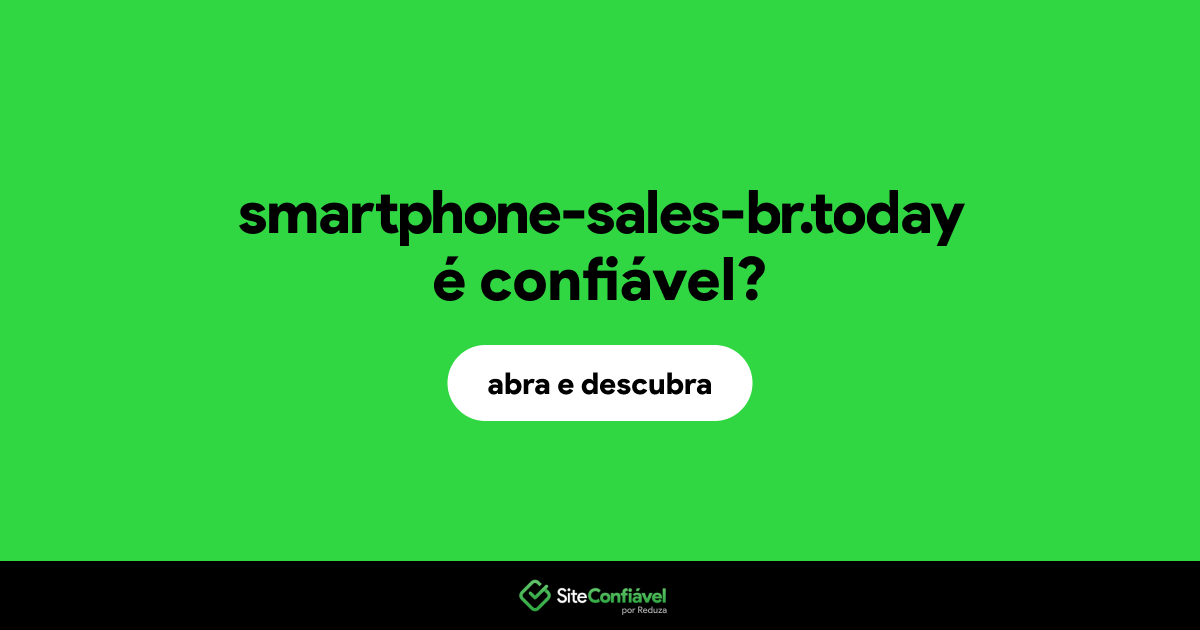 O site smartphone-sales-br.today é confiável?