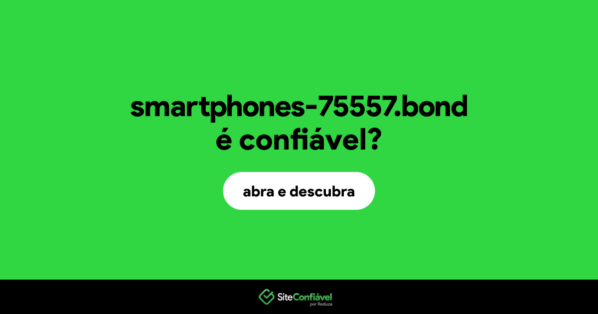 O site smartphones-75557.bond é confiável?