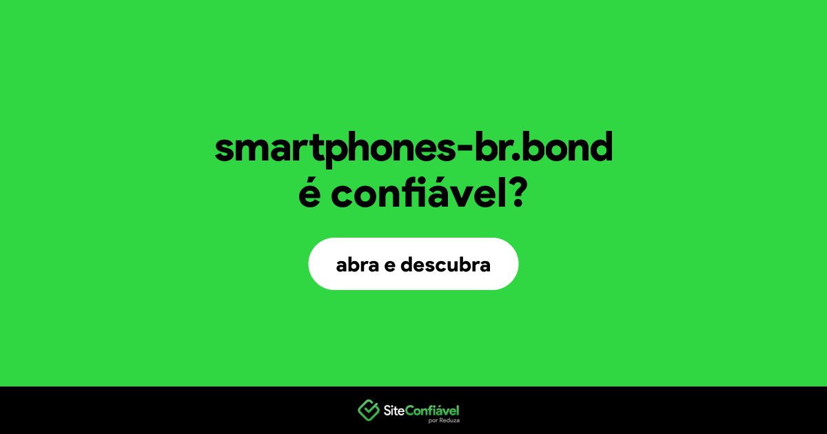 O site smartphones-br.bond é confiável?