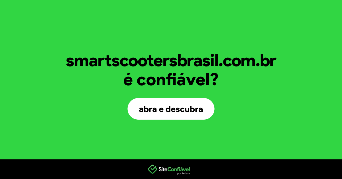 O site smartscootersbrasil.com.br é confiável?