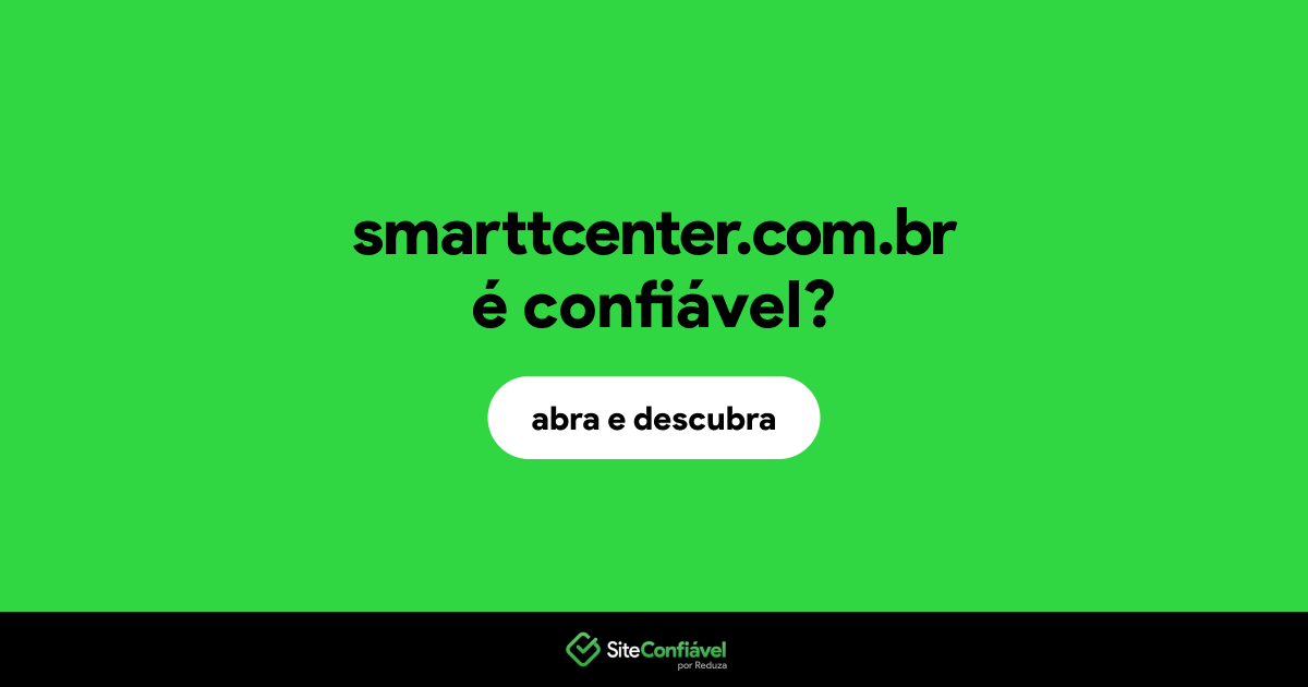 O site smarttcenter.com.br é confiável?