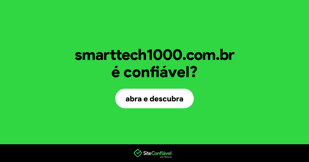 O site smarttech1000.com.br é confiável?