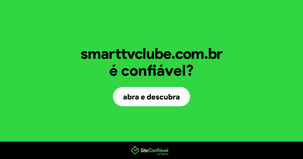 O site smarttvclube.com.br é confiável?