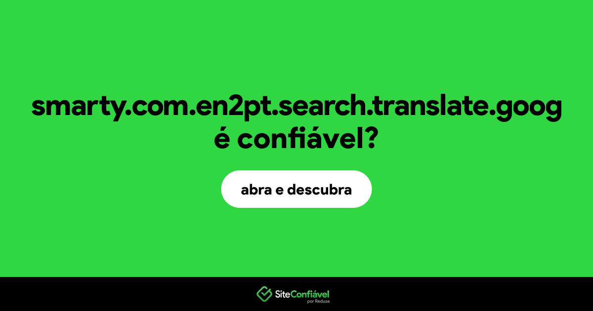 O site smarty.com.en2pt.search.translate.goog é confiável?
