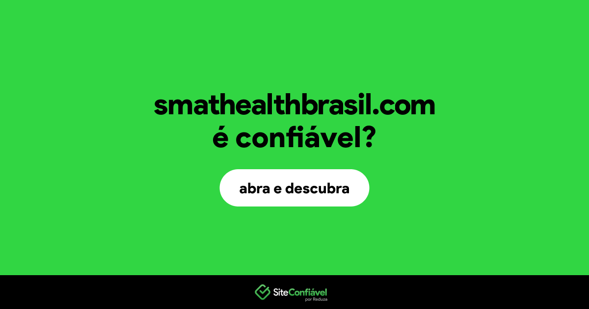 O site smathealthbrasil.com é confiável?
