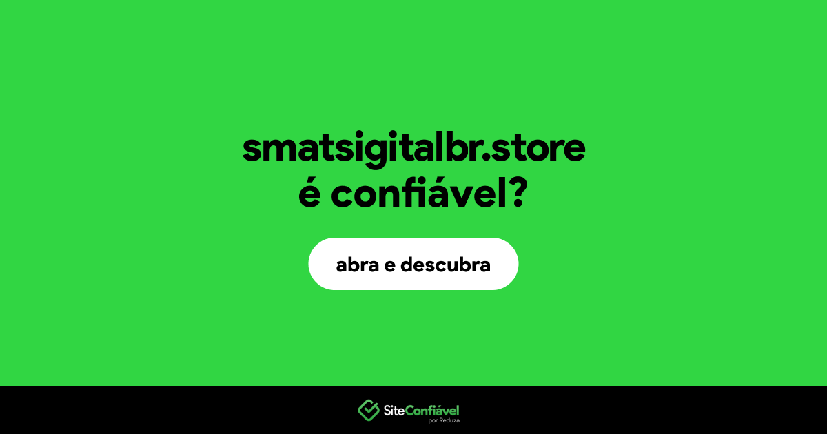 O site smatsigitalbr.store é confiável?