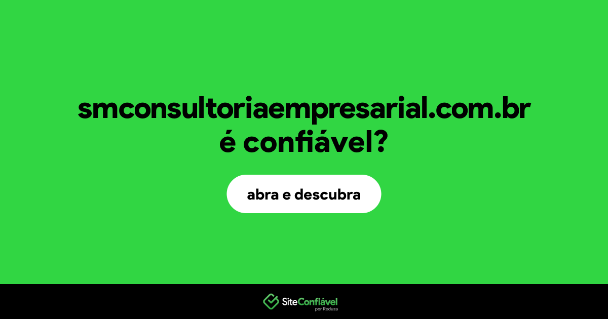 O site smconsultoriaempresarial.com.br é confiável?