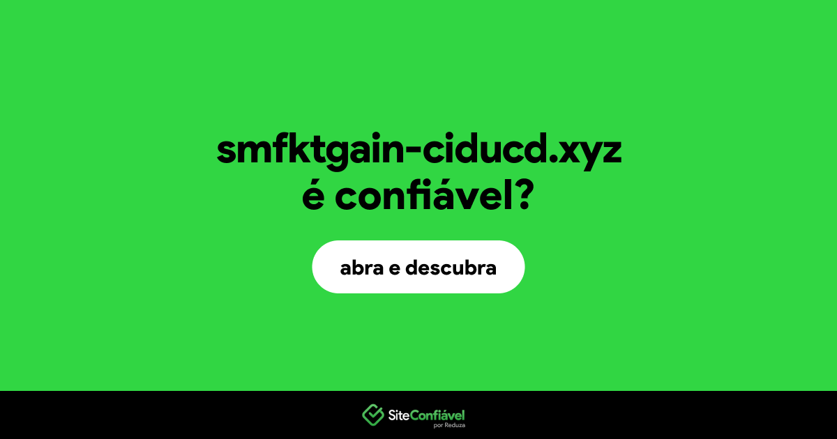 O site smfktgain-ciducd.xyz é confiável?