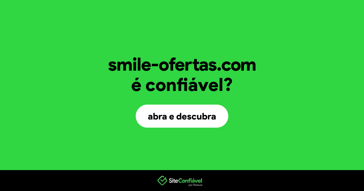 O site smile-ofertas.com é confiável?