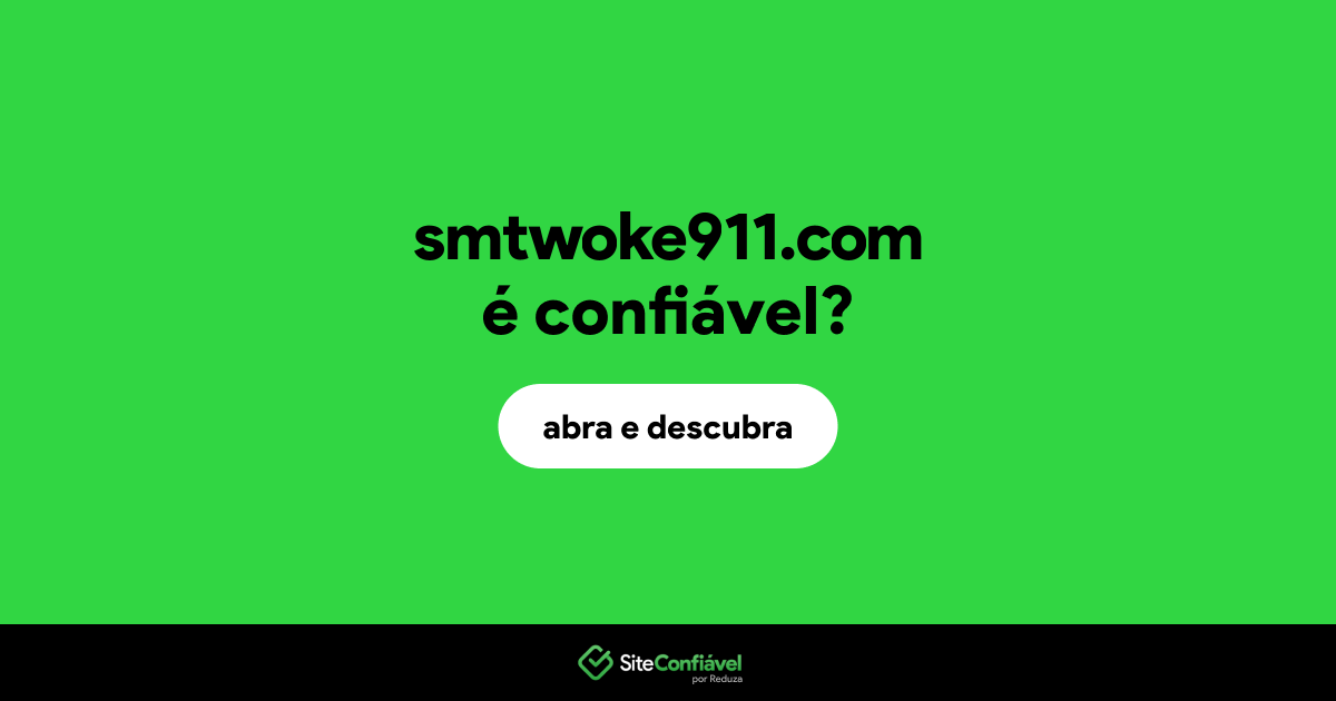 O site smtwoke911.com é confiável?