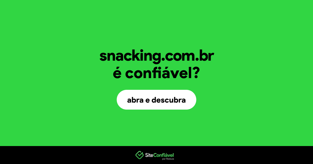O site snacking.com.br é confiável?