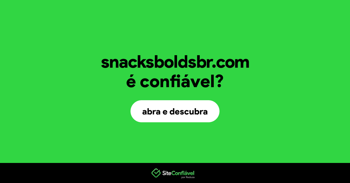 O site snacksboldsbr.com é confiável?