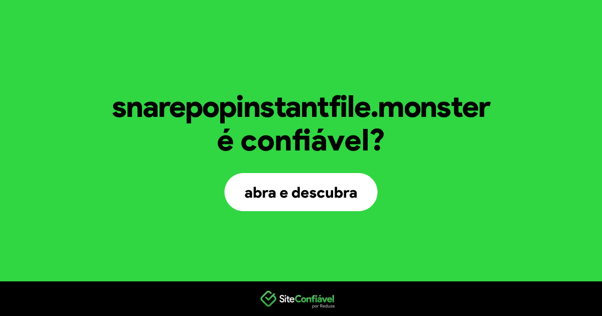 O site snarepopinstantfile.monster é confiável?