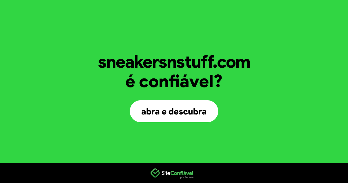 O site sneakersnstuff.com é confiável?