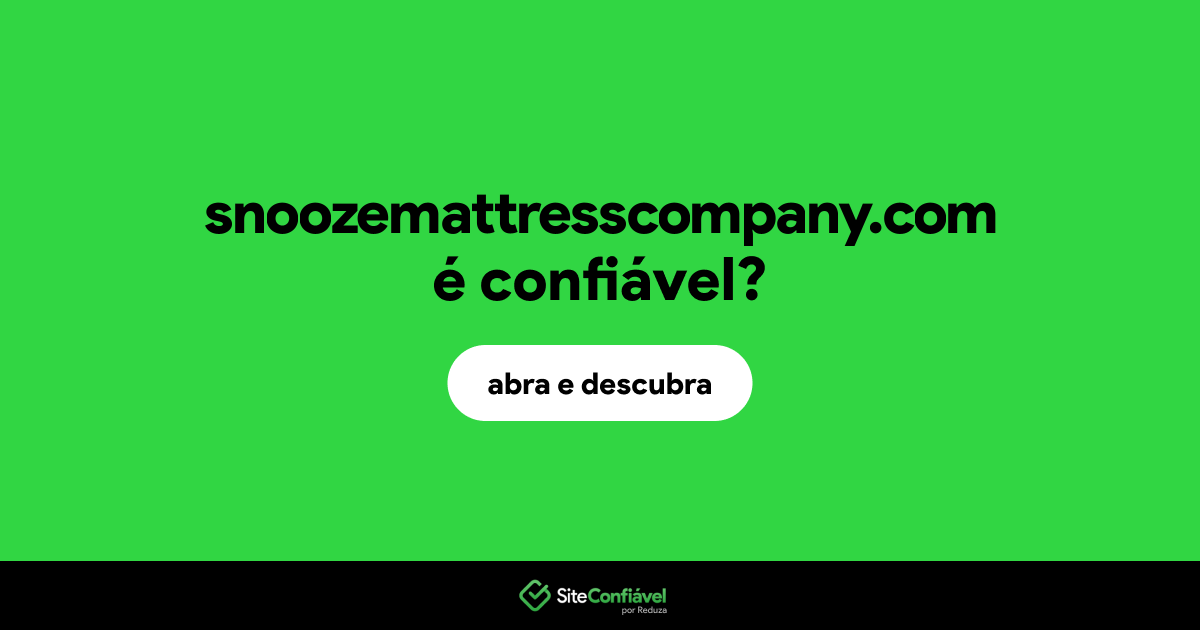 O site snoozemattresscompany.com é confiável?