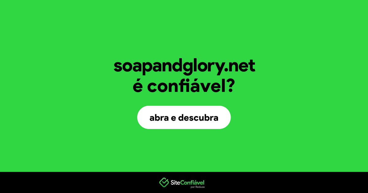 O site soapandglory.net é confiável?