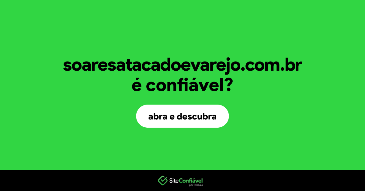 O site soaresatacadoevarejo.com.br é confiável?