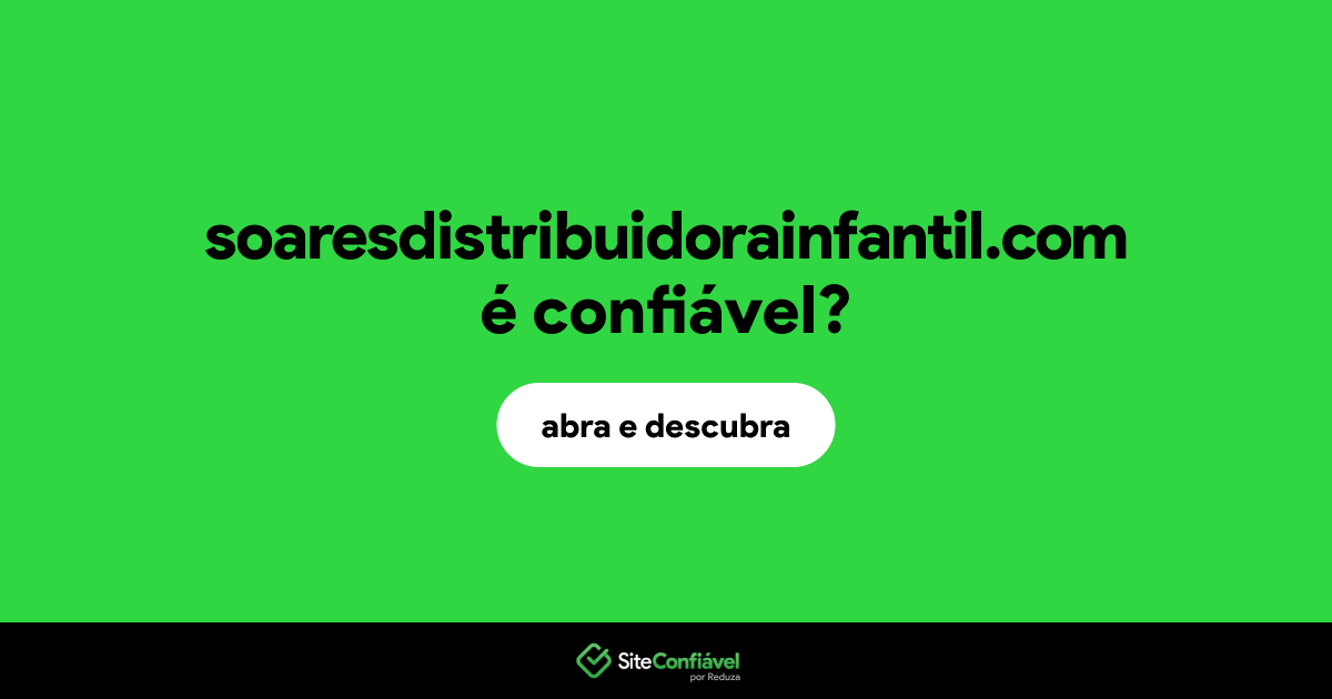 O site soaresdistribuidorainfantil.com é confiável?