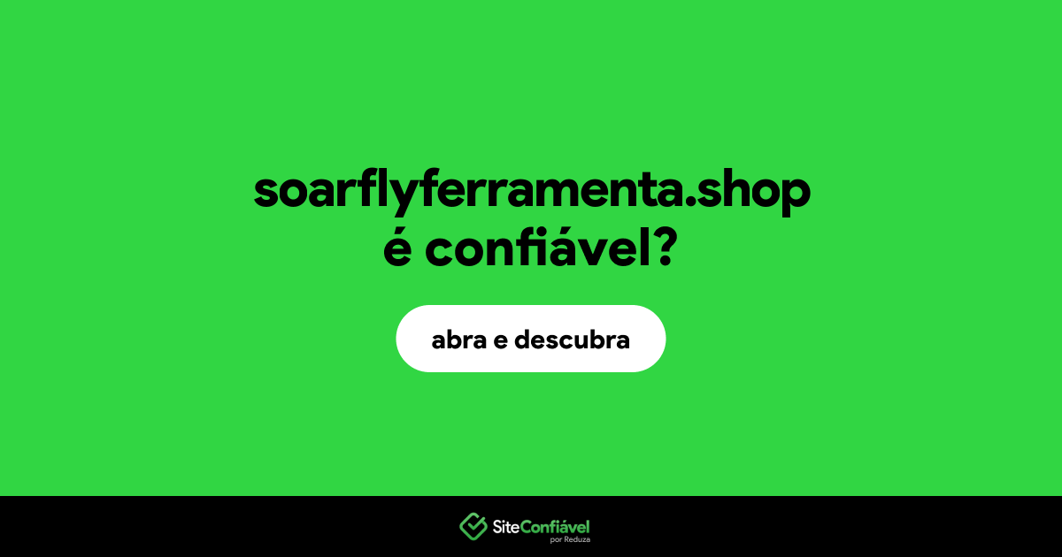 O site soarflyferramenta.shop é confiável?