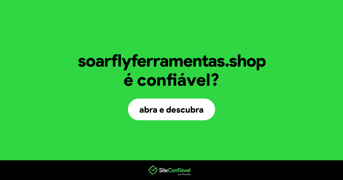 O site soarflyferramentas.shop é confiável?