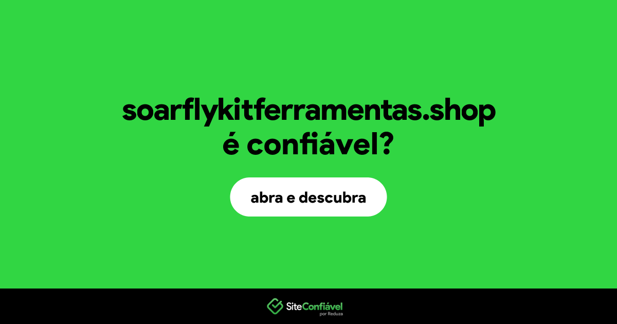 O site soarflykitferramentas.shop é confiável?