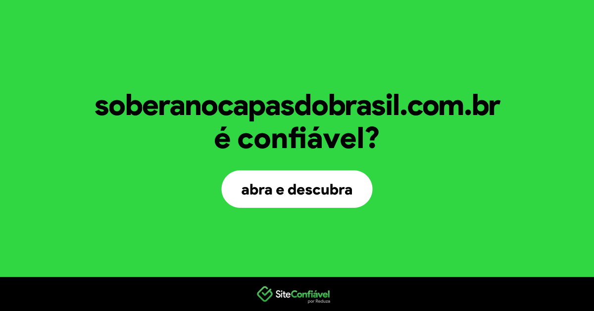 O site soberanocapasdobrasil.com.br é confiável?