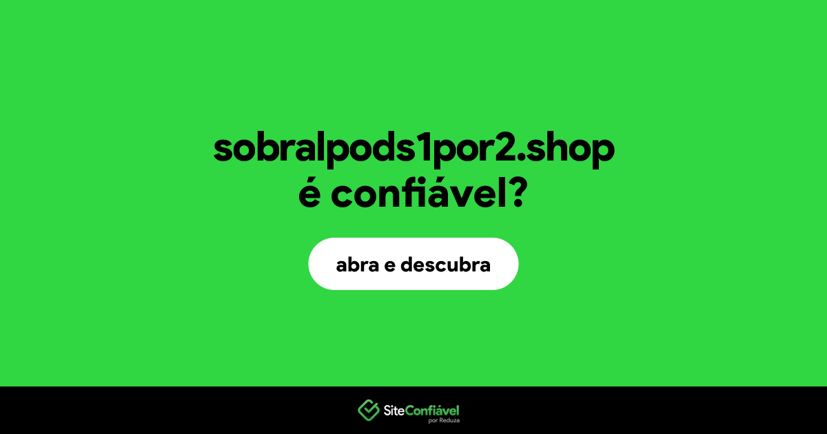 O site sobralpods1por2.shop é confiável?