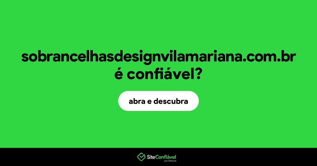O site sobrancelhasdesignvilamariana.com.br é confiável?