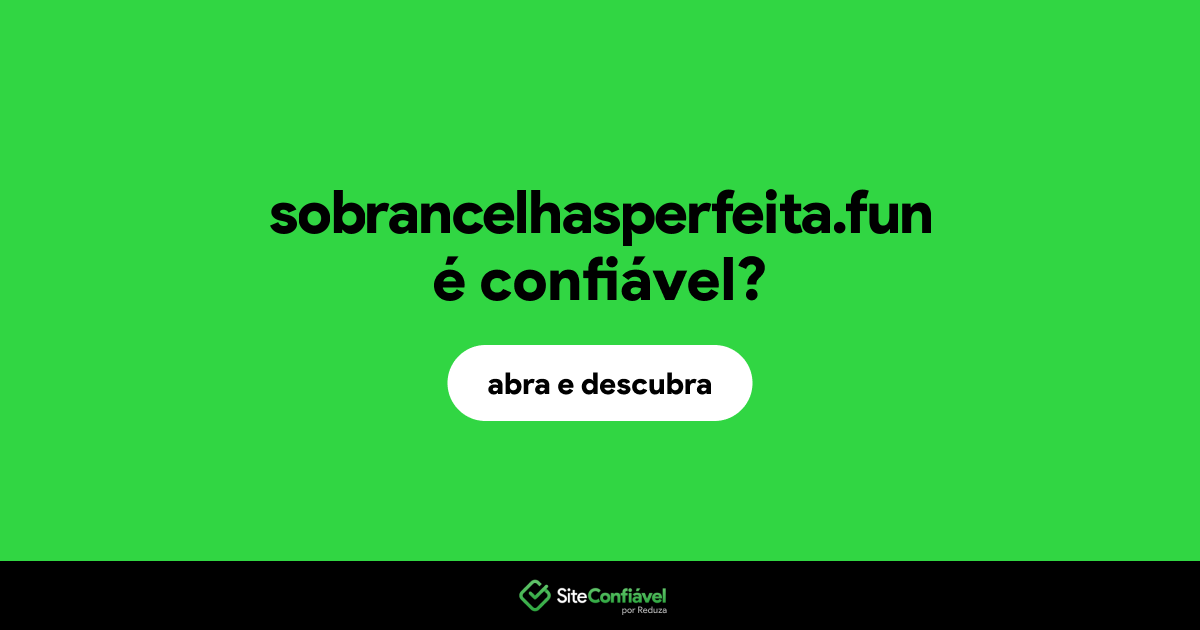 O site sobrancelhasperfeita.fun é confiável?