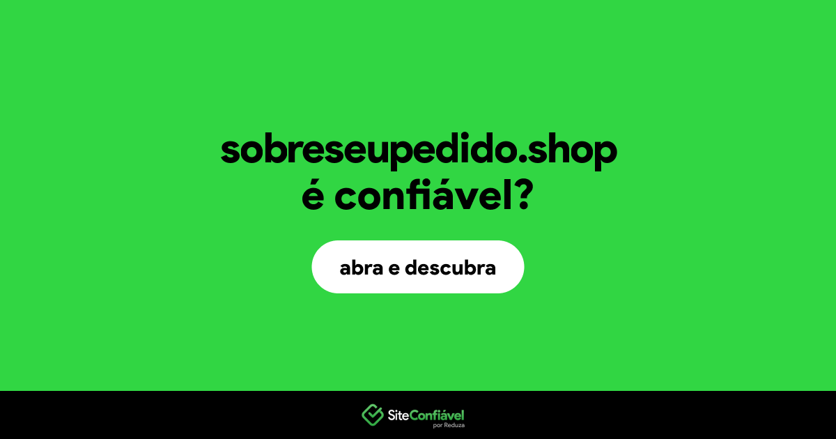 O site sobreseupedido.shop é confiável?