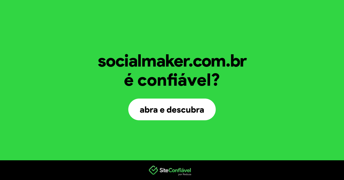 O site socialmaker.com.br é confiável?