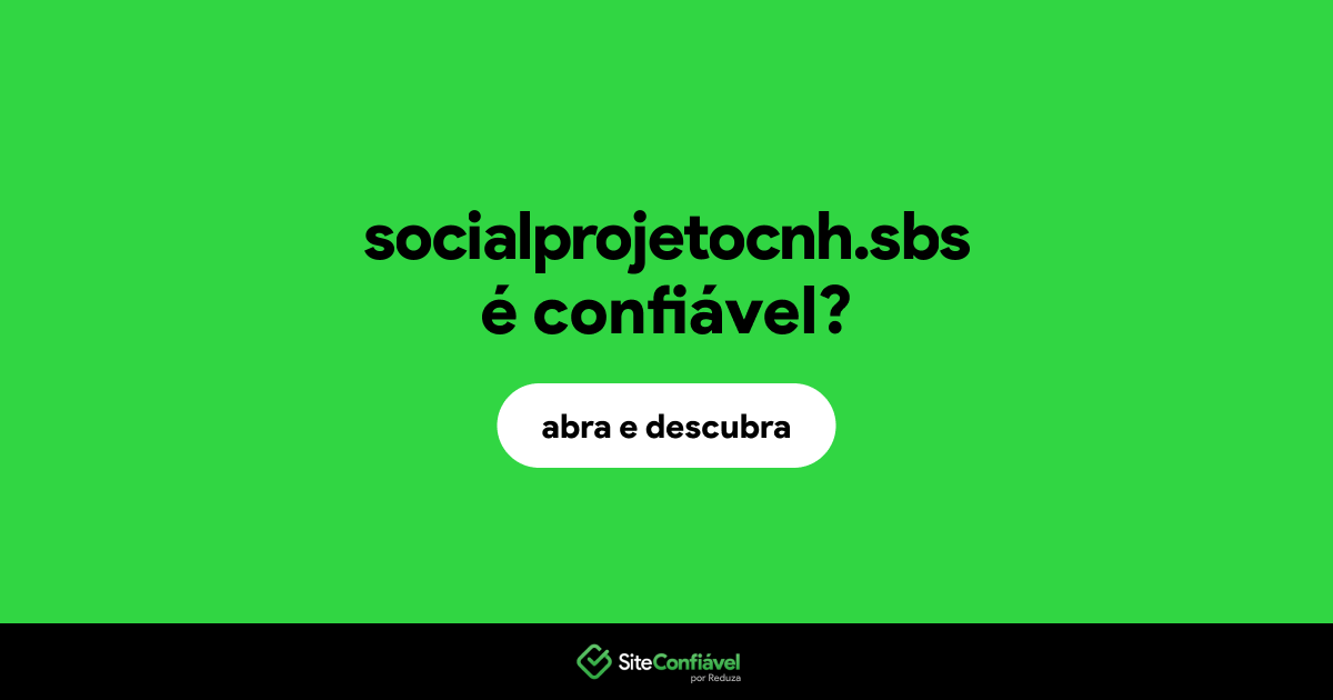 O site socialprojetocnh.sbs é confiável?