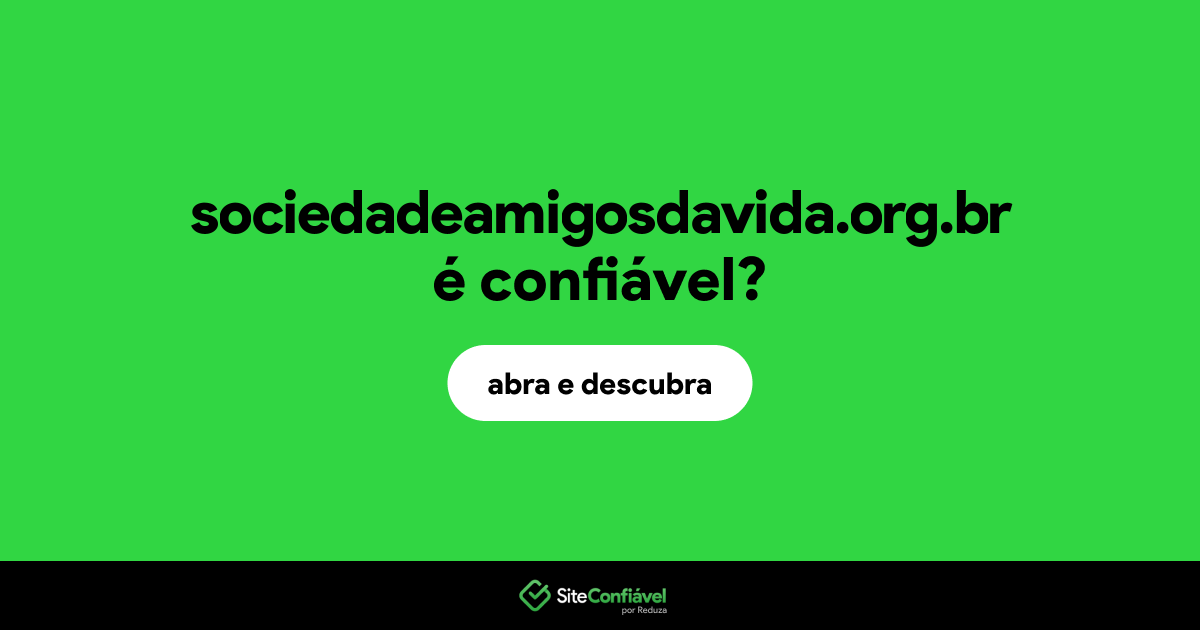 O site sociedadeamigosdavida.org.br é confiável?