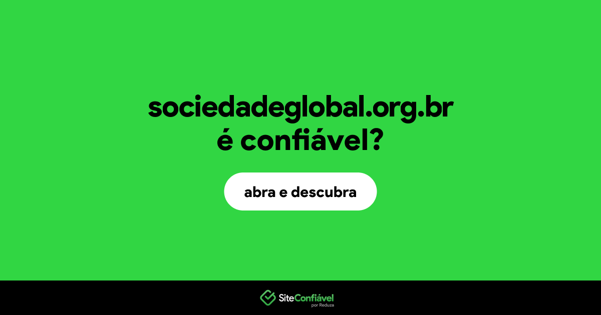 O site sociedadeglobal.org.br é confiável?