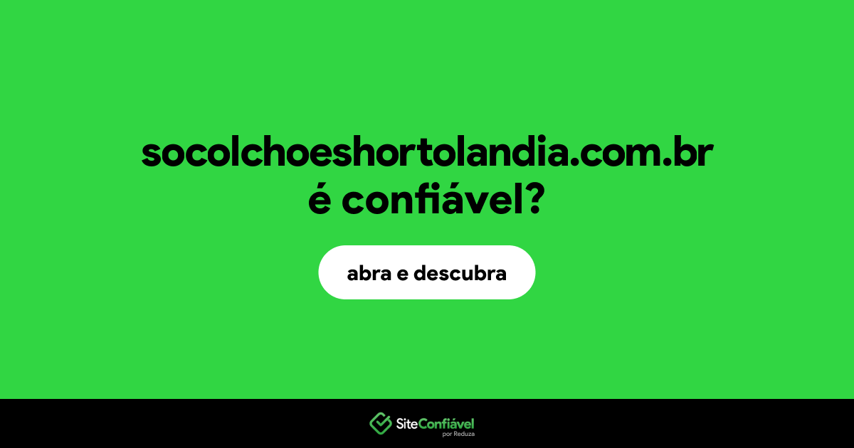 O site socolchoeshortolandia.com.br é confiável?