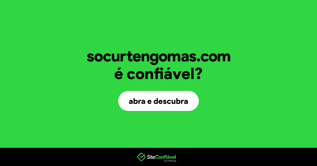 O site socurtengomas.com é confiável?
