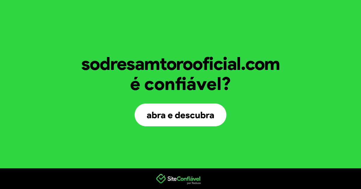O site sodresamtorooficial.com é confiável?