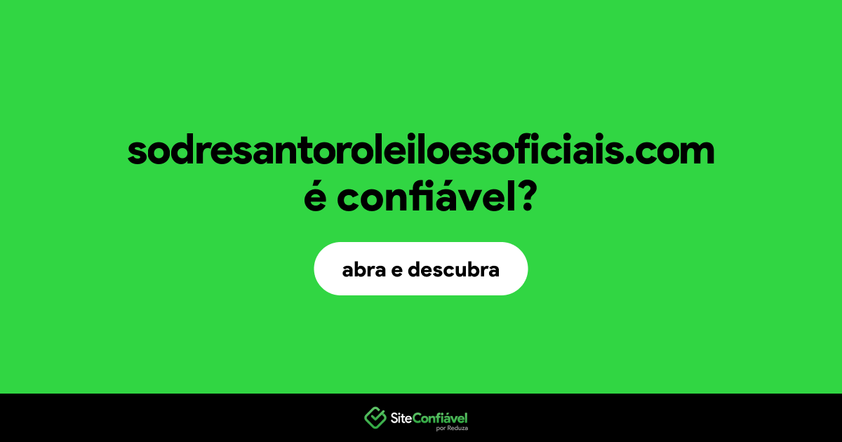 O site sodresantoroleiloesoficiais.com é confiável?