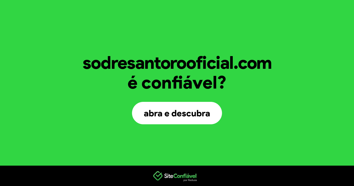 O site sodresantorooficial.com é confiável?