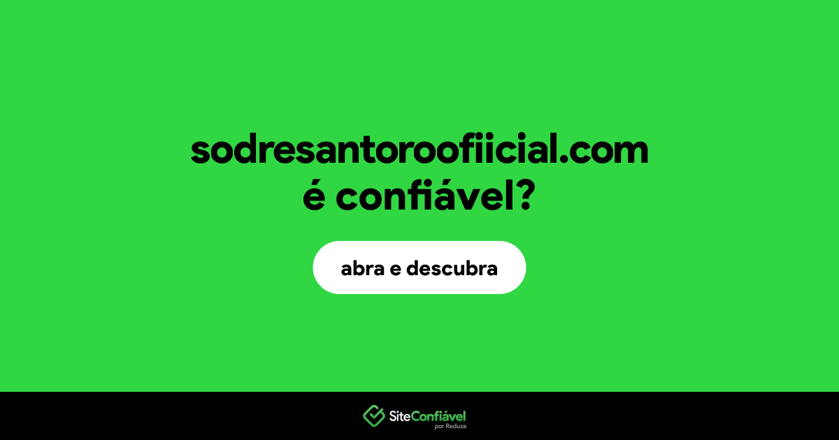 O site sodresantoroofiicial.com é confiável?