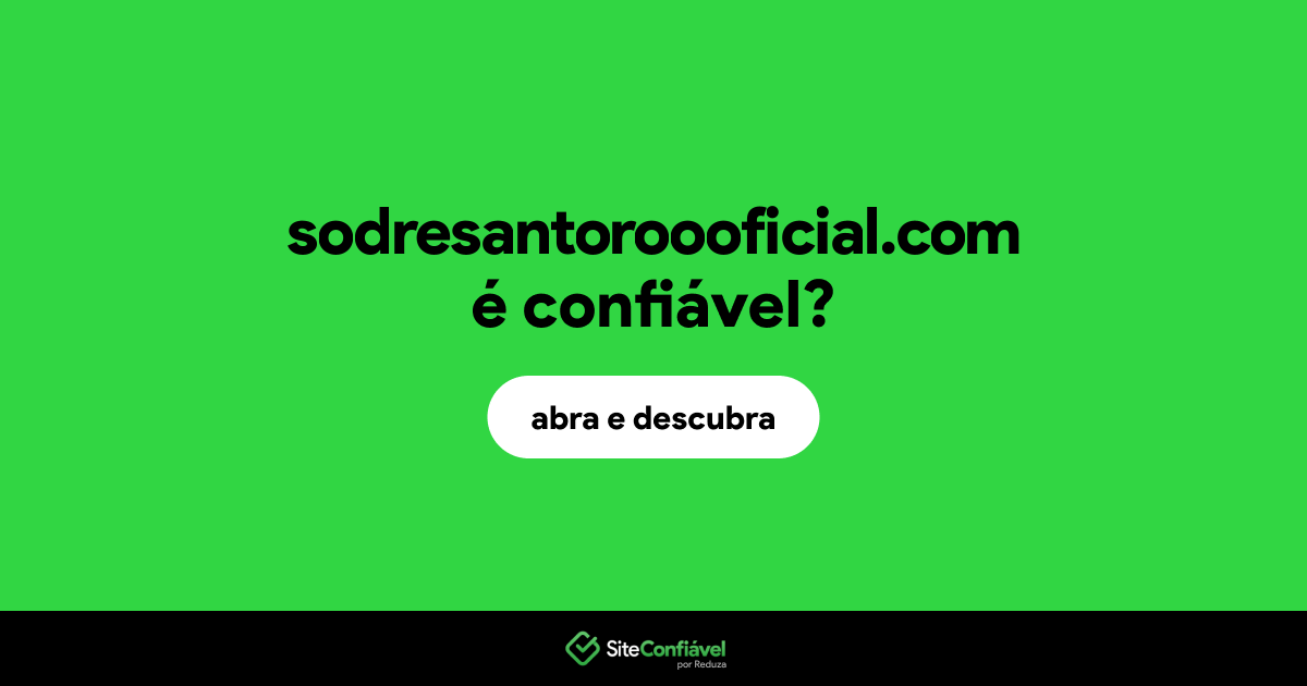 O site sodresantoroooficial.com é confiável?