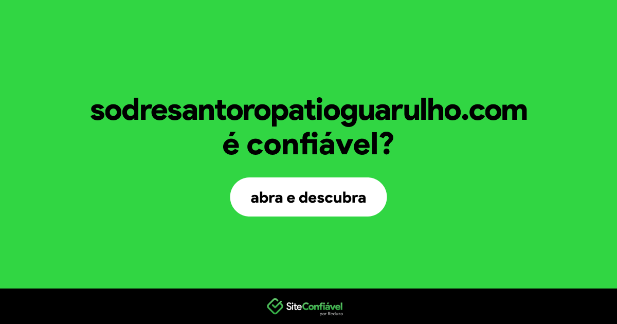O site sodresantoropatioguarulho.com é confiável?