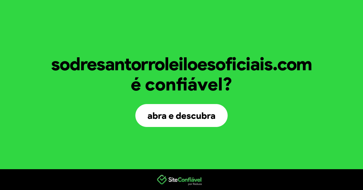 O site sodresantorroleiloesoficiais.com é confiável?